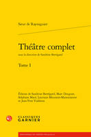 Théâtre complet / Sieur de Rayssiguier, 1, Théâtre complet