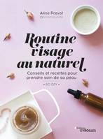 Routine visage au naturel, Conseils et recettes pour prendre soin de sa peau - 60 DIY