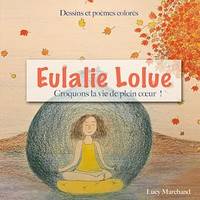 Eulalie Lolue, Croquons la vie de plein coeur !