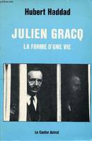 Julien Gracq, la forme d'une vie, la forme d'une vie