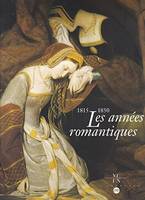 Les années romantiques, la peinture française de 1815 à 1850