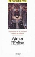 Aimer l'Eglise  - Ce que dit le pape