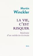 La vie, c'est risquer, Itinéraire d'un médecin écrivain