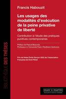 Les usages des modalités d'exécution de la peine privative de liberté, Contribution à l'étude des pratiques punitives contemporaines