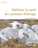 Maîtriser la santé des animaux d'élevage : Édition 2010