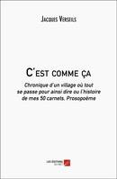 C'est comme ça, Chronique d’un village où tout se passe pour ainsi dire ou l’histoire de mes 50 carnets, Prosopoème