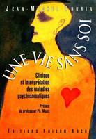 UNE VIE SANS SOI, Clinique et interprétation des maladies psychosomatiques, 2e édition, clinique et interprétation des maladies psychosomatiques