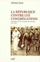 La République contre les congrégations, histoire d'une passion française, 1899-1904