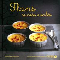 Flans sucrés & salés - Nouvelles variations gourmandes