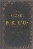 Guide secret de Bordeaux et de ses environs