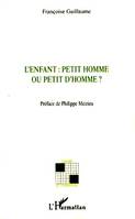 L'enfant : petit homme ou petit d'homme?, petit homme ou petit d'homme ?