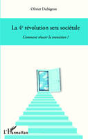 La 4e révolution sera sociétale, Comment réussir la transition ?