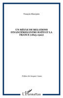 Un siècle de relations financières entre Haïti et la France, 1825-1922