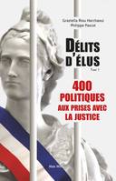 1, Délits d'élus, 400 politiques aux prises avec la justice (tome 01 - volume 01)