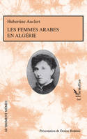 Les femmes arabes en Algérie, - Présentation de Denise Brahimi avec la collaboration de Roger Little