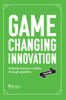 Game changing innovation, Making theory a reality through practice