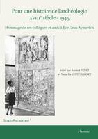 Pour une histoire de l’archéologie XVIIIe siècle - 1945, Hommage de ses collègues et amis à Ève Gran-Aymerich