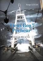 Tiens Bon ! Pêcheur Gens de Mer et Cie