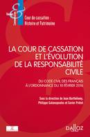 La Cour de cassation et l'évolution de la responsabilité civile - 1re ed., du Code civil des Français à l'ordonnance du 10 février 2016