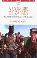 À l'ombre de Zapata vivre et mourir dans le Chiapas, vivre et mourir dans le Chiapas