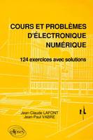 Cours et problèmes d'électronique numérique, 124 exercices avec solutions