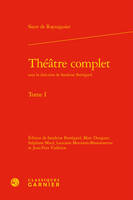 Théâtre complet / Sieur de Rayssiguier, 1, Théâtre complet