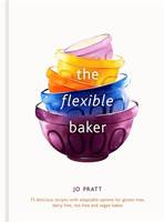 The Flexible Baker: 75 delicious recipes with adaptable options /anglais