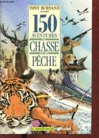 150 aventures de chasse et de pêche.