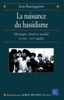La Naissance du hassidisme, Mystique, rituel et société (XVIII-XX° siècle)