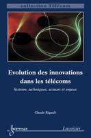 Évolution des innovations dans les télécoms, Histoire, techniques, acteurs et enjeux