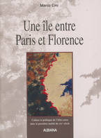 Une île entre Paris et Florence - Culture et politique de l'élite corse dans la première moitié du X