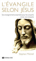 L'évangile selon Jésus, Ses enseignements essentiels pour les croyants et les non-croyants