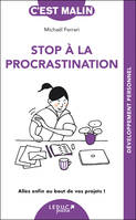 Stop à la procrastination, c'est malin - NE 15 ans, Allez enfin au bout de vos projets !