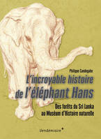 L’incroyable histoire de l’éléphant Hans
, Des forêts du Sri Lanka au Muséum d’Histoire naturelle