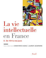 La Vie intellectuelle en France - Tome 2. De 1914 à nos jours, De 1914 à nos jours