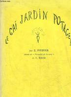 LE GAI JARDIN POTAGER OU COMMENT SIOGNER SON JARDIN SELON LA METHODE BIO DYNAMIQUE - 2E EDITION.