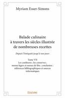 7, Balade culinaire à travers les siècles illustrée de nombreuses recettes, Depuis l’Antiquité jusqu’à nos jours - Les confitures ; les conserves ; menus légers et menus de fête ; conclusion ; références bibliographiques et sources informatiques