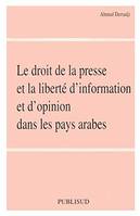 Le droit de la presse et la liberté d'information et d'opinion dans les pays arabes