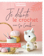 Je débute le crochet, Bases et techniques pour apprendre et progresser !