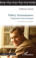 Valéry Arzoumanov, compositeur hors du temps - seconde édition revue et augmentée