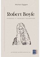 Robert Boyle, Biographie et anthologie philosophique