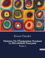 Histoire De l'Émigration Pendant La Révolution Française, Tome 2