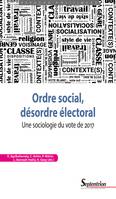 Ordre social, désordre électoral, Une sociologie du vote de 2017