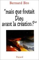 Mais que foutait dieu avant la creation ?