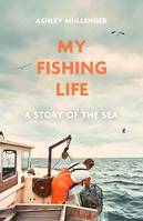 My Fishing Life, A Story of the Sea