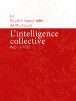 La Société industrielle de Mulhouse, L'intelligence collective depuis 1826