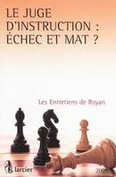 Le juge d'instruction : échec et mat ?, Les entretiens de Royan 2009