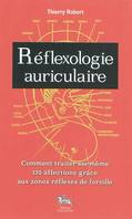 Réflexologie auriculaire - comment traiter soi-même 135 affections grâce aux zones réflexes de l'oreille