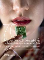 70 secrets de beauté et de bien-être des femmes d'Asie, soins parfumés & pierres précieuses à fleur de peau