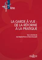 La garde à vue : De la réforme à la pratique - 1re ed., de la réforme à la pratique